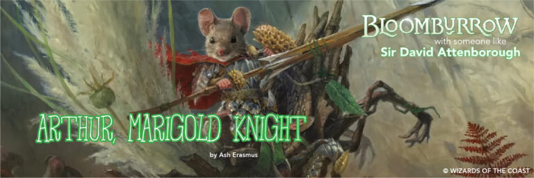 Bloomburrow with someone like Sir David Attenborough &ndash; Arthur, Marigold Knight