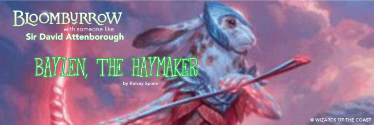 Bloomburrow with someone like Sir David Attenborough &ndash; Baylen, the Haymaker